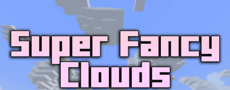 Super Fancy Clouds для Майнкрафт [1.20.2, 1.20.1, 1.20]
