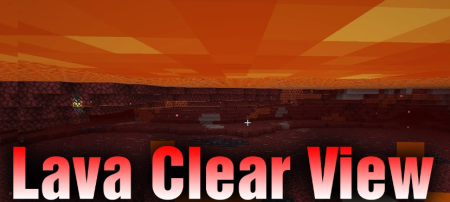 Lava Clear View для Майнкрафт [1.21, 1.20.1, 1.20]
