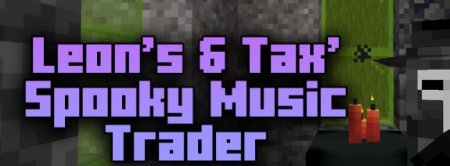 Leon’s & Tax’ Spooky Music Trader для Майнкрафт [1.21.1, 1.21, 1.20.6]